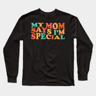 My mom says I'm special Long Sleeve T-Shirt